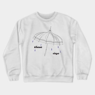 these days Crewneck Sweatshirt